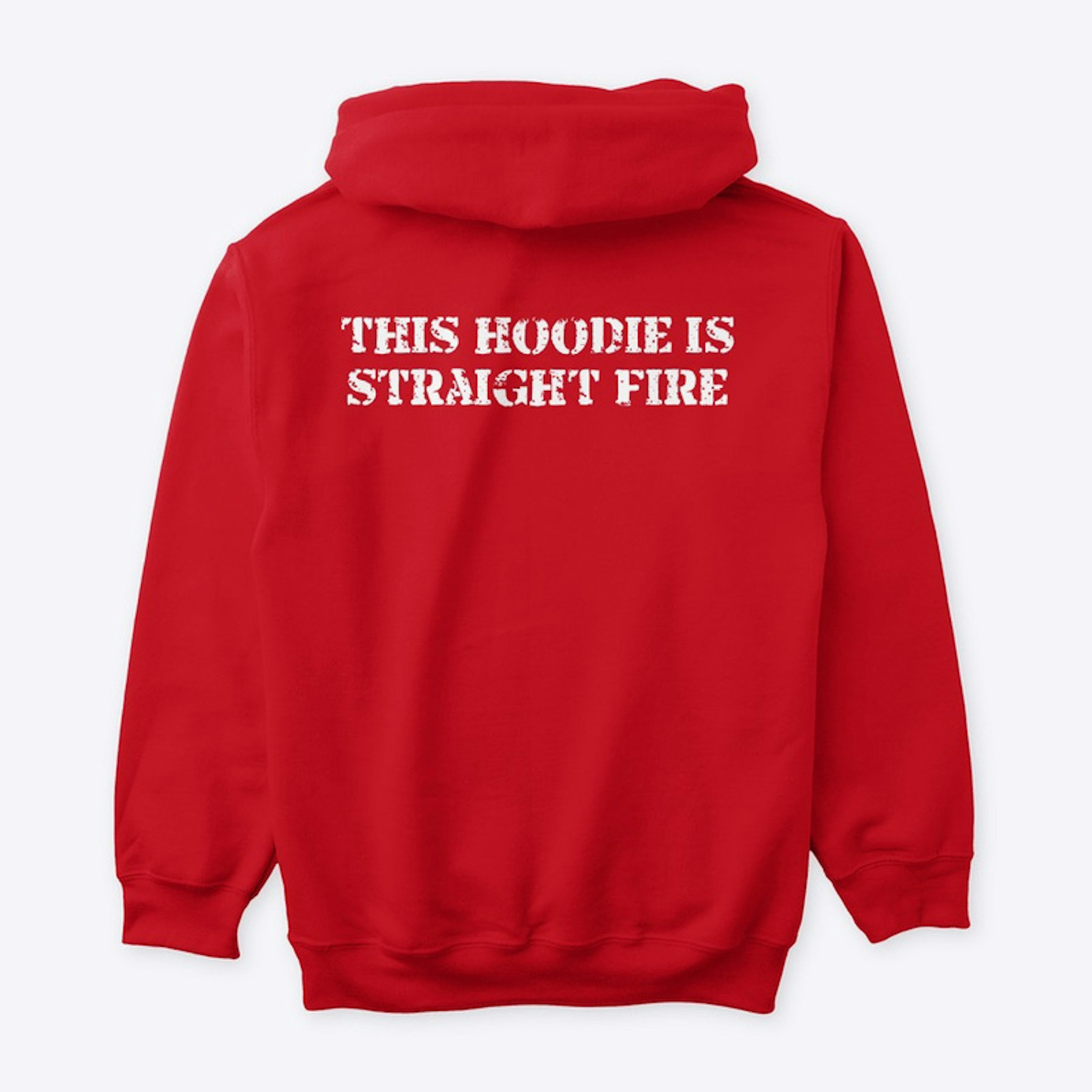 This Hoodie is Straight fire